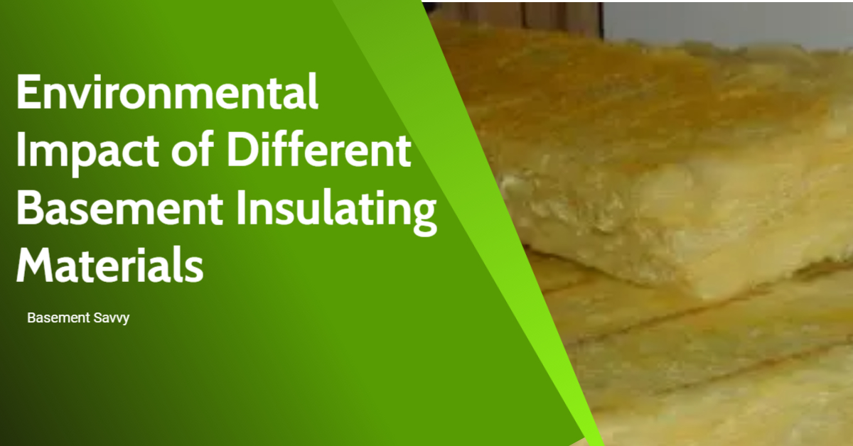 The Environmental Impact of Basement Insulation Materials